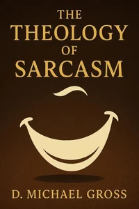 The Theology of Sarcasm