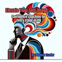 Elevate Your Self-Image: Confidence Coaching for every stage of life - Building self-Image, #1