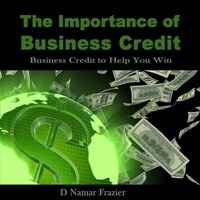  D Namar Frazier - The important of business credit.
