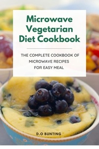  D.O. Bunting - Microwave Vegetarian Diet Cookbook: The Complete Cookbook of Microwave Recipes for Easy Meal.