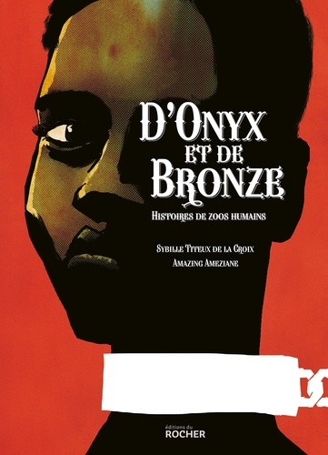 Sybille Titeux de la Croix - D'onyx et de bronze - Histoires de zoos humains.