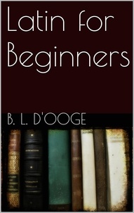 D'ooge Benjamin Leonard - Latin for Beginners.