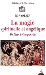 D.-P. Walker - La magie spirituelle et angélique : de Ficin à Campanella.