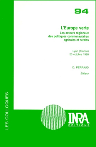 D Perraud - L'Europe Verte. Les Acteurs Regionaux Des Politiques Communautaires Agricoles Et Rurales.