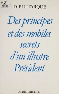 Des principes et mobiles secrets d'un illustre président