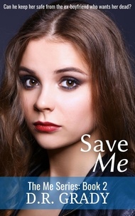  D.R. Grady - Save Me - The Me, #2.