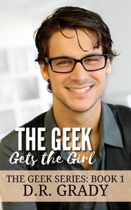 D.R. Grady - The Geek Gets the Girl.