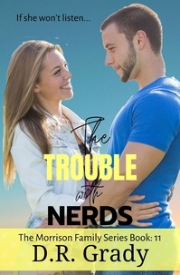  D.R. Grady - The Trouble with Nerds - The Morrison Family, #11.