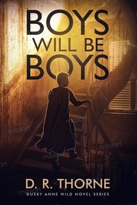  D. R. Thorne - Boys Will Be Boys - Dusky Anne Wild Novels.