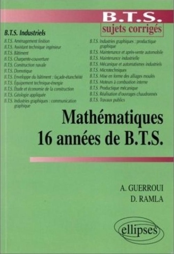 D Ramla et A Gerroui - Mathematiques Bts Industriels Sujets Corriges. 16 Annees De Bts.