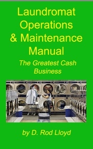 D. Rod Lloyd - Laundromat Operations  &amp; Maintenance  Manual.