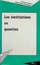 D Rousseau et F Hamon - Les institutions en question - Colloque des 17 et 18 janvier 1992, Paris, Assemblée nationale.