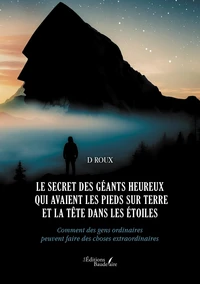 Le secret des géants heureux qui avaient les pieds sur terre et la tête dans les étoiles