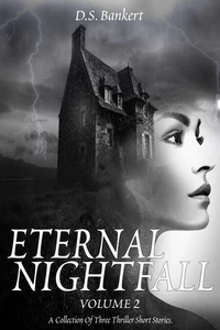 Eternal Nightfall        A Collection Of Three Thriller Short Stories