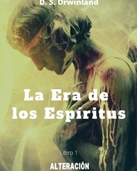  D. S. Drwinland - La Era de los Espíritus. Libro 1: Alteración - La era de los espíritus, #1.