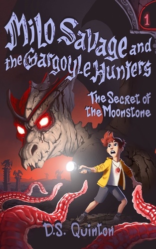  D.S. Quinton - The Secret of the Moonstone - Milo Savage and the Gargoyle Hunters, #1.