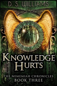  D.S. Williams - Knowledge Hurts - The Nememiah Chronicles, #3.