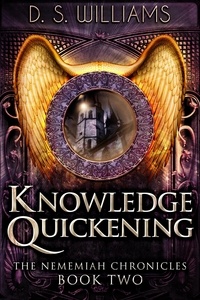  D.S. Williams - Knowledge Quickening - The Nememiah Chronicles, #2.