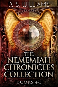  D.S. Williams - The Nememiah Chronicles Collection - Books 4-5.