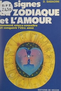 D. Sabadini et Odile Harrand - Les signes du zodiaque et l'amour - Comment mieux connaître et conquérir l'être aimé.