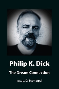 D. Scott Apel - Philip K. Dick: The Dream Connection.