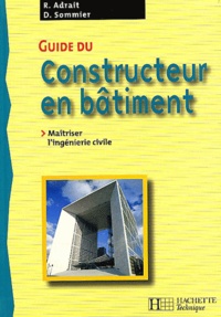 D Sommier et Robert Adrait - Guide du constructeur en bâtiment. - Maîtriser l'ingénierie civile.