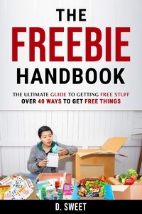  D Sweet - The Freebie Handbook: The Ultimate Guide To Getting Free Stuff.