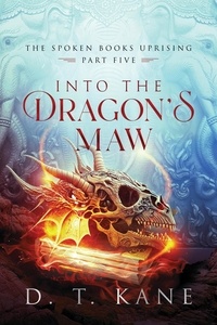  D. T. Kane - Into the Dragon's Maw - The Spoken Books Uprising, #5.