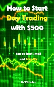  D. Thrader - How to Start Day Trading with $500.