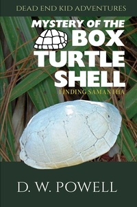  D.W. "Dick" Powell - Mystery of the Box Turtle Shell: Finding Samantha - Dead End Kid Adventures, #3.