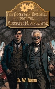 The Buchanan Brothers and the Magnetic Manipulator - Steampunk Sleuths, #3