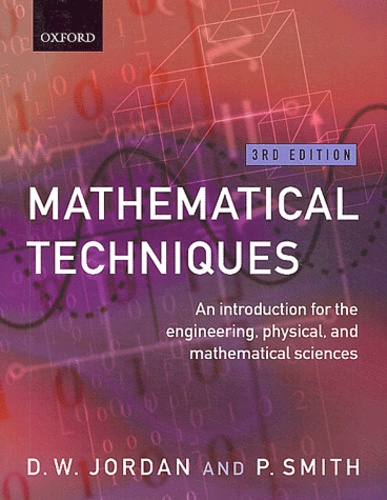 D-W Jordan - Mathematical Techniques. An Introduction For The Engineering, Physical, And Mathematical Sciences, 3rd Edition.