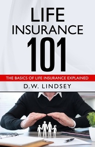  D.W. Lindsey - Life Insurance 101 - The Basics of Life Insurance Explained.