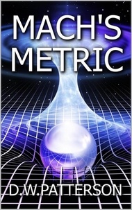  D.W. Patterson - Mach's Metric - Wormhole Series, #1.