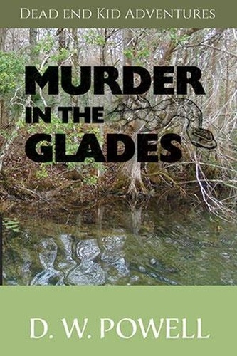  D.W. Powell - Murder in the Glades - Dead End Kid Adventures, #5.