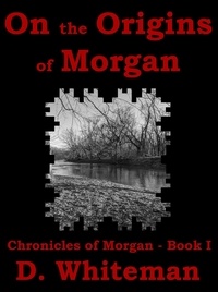  D. Whiteman - On the Origins of Morgan - Chronicles of Morgan, #1.