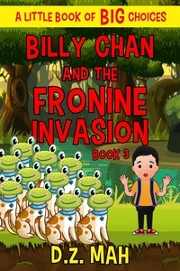  D.Z. Mah - Billy Chan and the Fronine Invasion: A Little Book of BIG Choices - Billy the Chimera Hunter, #3.
