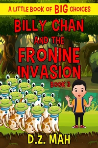 Billy Chan and the Fronine Invasion: A Little Book of BIG Choices