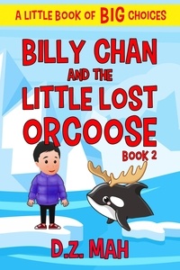  D.Z. Mah - Billy Chan and the Little Lost Orcoose: A Little Book of BIG Choices - Billy the Chimera Hunter, #2.