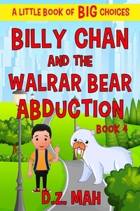  D.Z. Mah - Billy Chan and the Walrar Bear Abduction: A Little Book of BIG Choices - Billy the Chimera Hunter, #4.