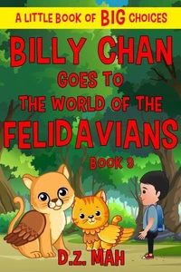 Billy Chan Goes to the World of the Felidavians: A Little Book of BIG Choices