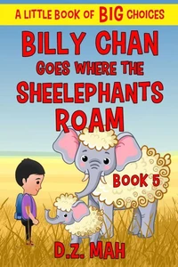 Billy Chan Goes Where the Sheelephants Roam: A Little Book of BIG Choices