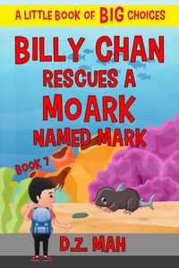 Billy Chan Saves a Moark Named Mark: A Little Book of BIG Choices