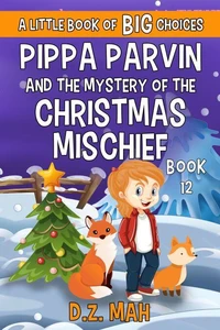 Pippa Parvin and the Mystery of the Christmas Mischief: A Little Book of BIG Choices