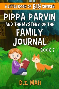 Pippa Parvin and the Mystery of the Family Journal: A Little Book of BIG Choices