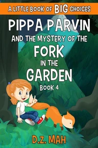 Pippa Parvin and the Mystery of the Fork in the Garden: A Little Book of BIG Choices