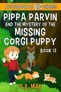 Pippa Parvin and the Mystery of the Missing Corgi Puppy: A Little Book of BIG Choices