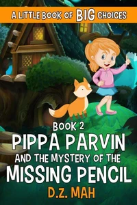 Pippa Parvin and the Mystery of the Missing Pencil: A Little Book of BIG Choices