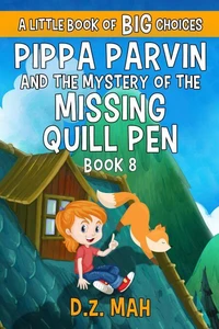 Pippa Parvin and the Mystery of the Missing Quill Pen: A Little Book of BIG Choices