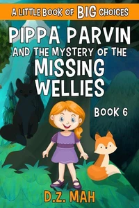 Pippa Parvin and the Mystery of the Missing Wellies: A Little Book of BIG Choices